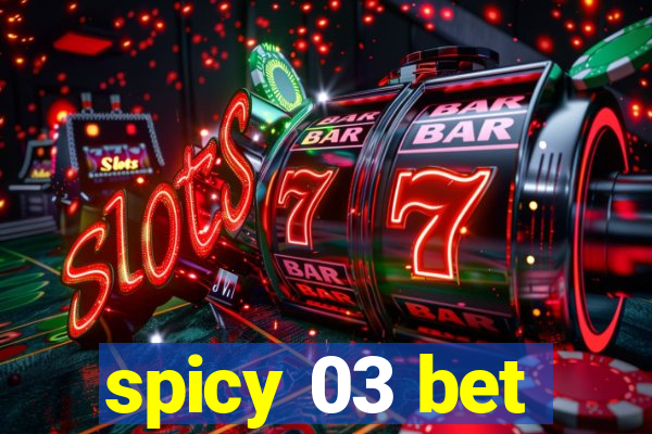 spicy 03 bet
